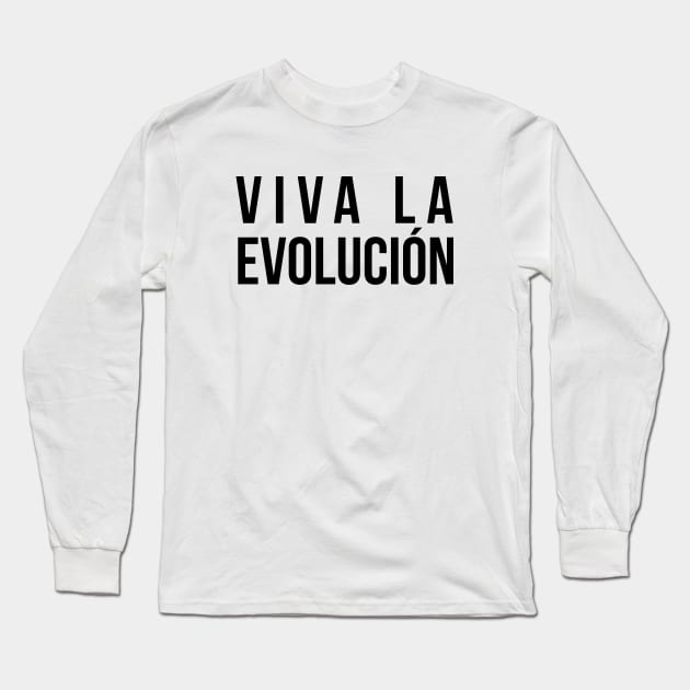 Viva La Evolucion Evolution Science Long Sleeve T-Shirt by RedYolk